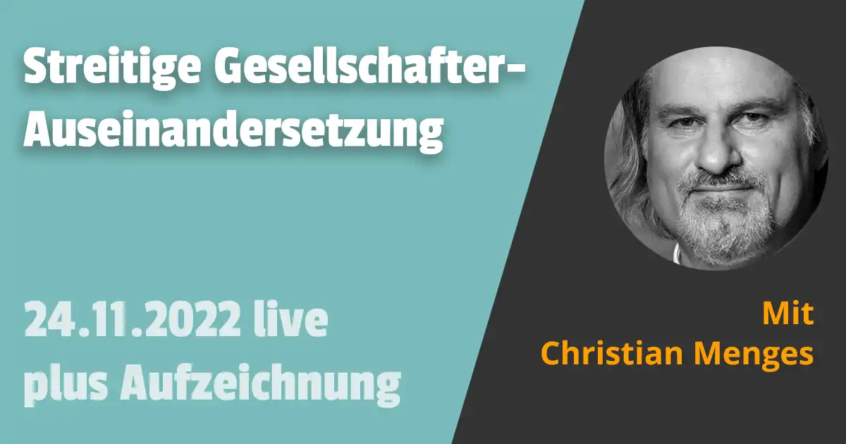 Streitige Gesellschafter- Auseinandersetzung bei Personengesellschaften und GmbH